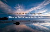 Resurrection and Judgment â€œThis is our God we have waited for Himâ€‌