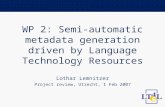WP 2: Semi-automatic metadata generation driven by Language Technology Resources Lothar Lemnitzer Project review, Utrecht, 1 Feb 2007.