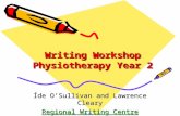 Writing Workshop Physiotherapy Year 2 Íde O’Sullivan and Lawrence Cleary Regional Writing Centre Regional Writing Centre.
