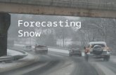 Forecasting Snow. Things to Consider What things should be considered when making a forecast for snow? What things should be considered when making a.