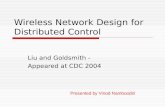 Wireless Network Design for Distributed Control Liu and Goldsmith - Appeared at CDC 2004 Presented by Vinod Namboodiri.