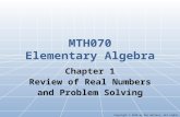 MTH070 Elementary Algebra Chapter 1 Review of Real Numbers and Problem Solving Copyright © 2010 by Ron Wallace, all rights reserved.
