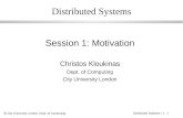 © City University London, Dept. of Computing Distributed Systems / 1 - 1 Distributed Systems Session 1: Motivation Christos Kloukinas Dept. of Computing.