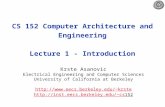 CS 152 Computer Architecture and Engineering Lecture 1 - Introduction Krste Asanovic Electrical Engineering and Computer Sciences University of California.