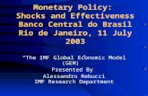 Monetary Policy: Shocks and Effectiveness Banco Central do Brasil Rio de Janeiro, 11 July 2003 “The IMF Global Economic Model (GEM)” Presented By Alessandro.