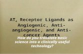 AT 4 Receptor Ligands as Angiogenic, Anti-angiogenic, and Anti-cancer Agents How do you translate basic science into a clinically useful technology?