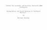 Center for Economic and Business Research 2008 Conference Deregulation and Rural Banking in Southeast Missouri by Michael Devaney.