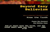 Beyond Easy Believism Know the Truth Pastor Rex Deckard Des Moines, Iowa And ye shall know the truth, and the truth shall make you free. John 8:32.