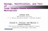 Design, Verification, and Test of True Single-Phase Adiabatic Multiplier Suhwan Kim IBM Research Division T. J. Watson Research Center, Yorktown Heights.