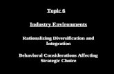Topic 6 Industry Environments Rationalizing Diversification and Integration Behavioral Considerations Affecting Strategic Choice.
