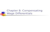 Chapter 8: Compensating Wage Differentials. Compensating Wage Differentials differences in pay designed to compensate for differences in non-wage job.