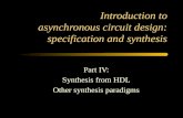 Introduction to asynchronous circuit design: specification and synthesis Part IV: Synthesis from HDL Other synthesis paradigms.