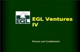 EGL Ventures IV Private and Confidential. 2 EGL Ventures Confidential EGL Ventures IV  Target: $100 million in capital.  Balanced: Early- and later-stage.
