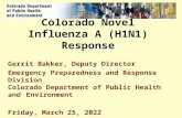 Colorado Novel Influenza A (H1N1) Response Gerrit Bakker, Deputy Director Emergency Preparedness and Response Division Colorado Department of Public Health.