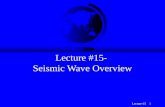 Lecture-15 1 Lecture #15- Seismic Wave Overview. Lecture-15 2 Seismograms F Seismograms are records of Earth’s motion as a function of time.