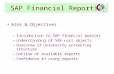SAP Financial Reporting Aims & Objectives –Introduction to SAP financial modules –Understanding of SAP cost objects –Overview of University accounting.