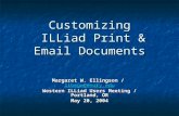 Customizing ILLiad Print & Email Documents Margaret W. Ellingson / libmgw@emory.edu libmgw@emory.edu Western ILLiad Users Meeting / Portland, OR May 20,