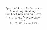 Specialized Reference Counting Garbage Collection using Data Structure Annotations By Eric Watkins and Dzin Avots for CS 343 Spring 2002.