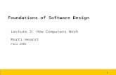 1 Foundations of Software Design Lecture 3: How Computers Work Marti Hearst Fall 2002.
