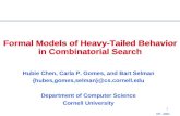 CP - 2001 1 Formal Models of Heavy-Tailed Behavior in Combinatorial Search Hubie Chen, Carla P. Gomes, and Bart Selman {hubes,gomes,selman}@cs.cornell.edu.