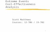 1 Extreme Events Cost-Effectiveness Analysis Scott Matthews Courses: 12-706 / 19-702.