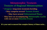 Metamorphic Textures Textures of Regional Metamorphism F Orogeny- long-term mountain-building s May comprise several Tectonic Events i May have several.