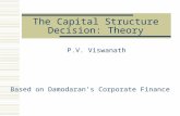 The Capital Structure Decision: Theory P.V. Viswanath Based on Damodaran’s Corporate Finance.