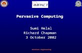 Wireless Engineering Pervasive Computing Sumi Helal Richard Chapman 3 October 2002.