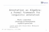 1 Penn HP Labs Bangalore, 8/21/2003 Annotation as Algebra: a formal framework for linguistic annotation Mark Liberman University of Pennsylvania myl@cis.upenn.edu.