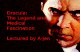 Dracula: The Legend and Medical Fascination Lectured by A-jen.