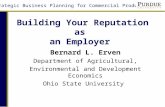 Strategic Business Planning for Commercial Producers Building Your Reputation as an Employer Bernard L. Erven Department of Agricultural, Environmental.