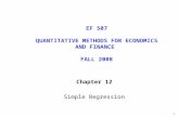 1 Chapter 12 Simple Regression EF 507 QUANTITATIVE METHODS FOR ECONOMICS AND FINANCE FALL 2008.