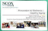Improving the lives of older Americans Prevention & Wellness – Healthy Aging Nancy Whitelaw, PhD National Council on Aging Forum on Reauthorization of.