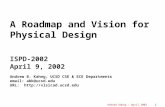 Andrew Kahng – April 2002 1 A Roadmap and Vision for Physical Design ISPD-2002 April 9, 2002 Andrew B. Kahng, UCSD CSE & ECE Departments email: abk@ucsd.edu.
