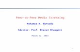1 Peer-to-Peer Media Streaming Mohamed M. Hefeeda Advisor: Prof. Bharat Bhargava March 12, 2003.