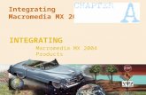 INTEGRATING Macromedia MX 2004 Products Integrating Macromedia MX 2004.