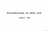 James Tam Introduction To CPSC 219 James Tam Administrative (James Tam) Contact Information -Office: ICT 707 -Email: tamj@cpsc.ucalgary.catamj@cpsc.ucalgary.ca.