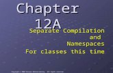 Copyright © 2008 Pearson Addison-Wesley. All rights reserved. Chapter 12A Separate Compilation and Namespaces For classes this time.