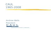 CAUL 1965-2008 Andrew Wells President. Overview zAustralian higher education environment zCRAUL -> CAUL (1928-1965-1995-2005) zMission zStrategic Plan.