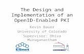 The Design and Implementation of an OpenID-Enabled PKI Kevin Bauer University of Colorado Supervisor: Dhiva Muruganantham.