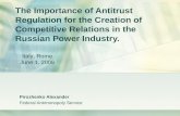 The Importance of Antitrust Regulation for the Creation of Competitive Relations in the Russian Power Industry. Pirozhenko Alexander Federal Antimonopoly.