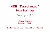 HSE Teachers’ Workshop Jean Kampe Summer 2011 Delivered by Jonathan Riehl Design II.
