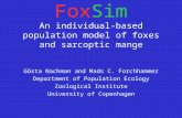 FoxSim An individual-based population model of foxes and sarcoptic mange Gösta Nachman and Mads C. Forchhammer Department of Population Ecology Zoological.