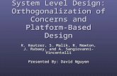 System Level Design: Orthogonalization of Concerns and Platform- Based Design K. Keutzer, S. Malik, R. Newton, J. Rabaey, and A. Sangiovanni-Vincentelli.