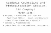 Academic Counseling and PreRegistration Session 29 th Company! 0900-1045 Academic Advisors for the 4/C – Prof Paul Miller – Naval Architecture – Prof Elena.