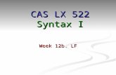 Week 12b. LF CAS LX 522 Syntax I. A word about interpretation Let’s think for a moment about what a wh-question means: Let’s think for a moment about.