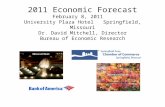 2011 Economic Forecast February 8, 2011 University Plaza Hotel Springfield, Missouri Dr. David Mitchell, Director Bureau of Economic Research.