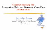 Accommodating the Disruption-Tolerant Network Paradigm within GENI Mostafa Ammar College of Computing Georgia Institute of Technology Atlanta, GA.