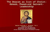 The Deacon as Icon of Christ: Kenosis, Theosis and Servant-Leadership Deacon William T. Ditewig, Ph.D. Executive Director Secretariat for the Diaconate.
