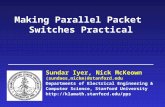 Making Parallel Packet Switches Practical Sundar Iyer, Nick McKeown (sundaes,nickm)@stanford.edu Departments of Electrical Engineering & Computer Science,